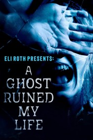 titta-Eli Roth Presents: A Ghost Ruined My Life-online